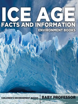 cover image of Ice Age Facts and Information--Environment Books--Children's Environment Books